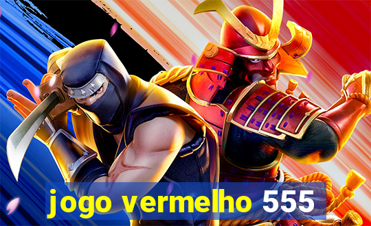 jogo vermelho 555